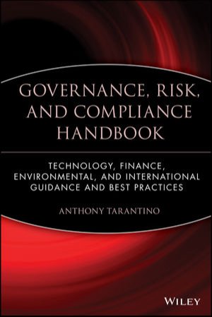 The Governance, Risk, and Compliance Handbook: Technology, Finance, Environmental, and International Guidance and Best Practices